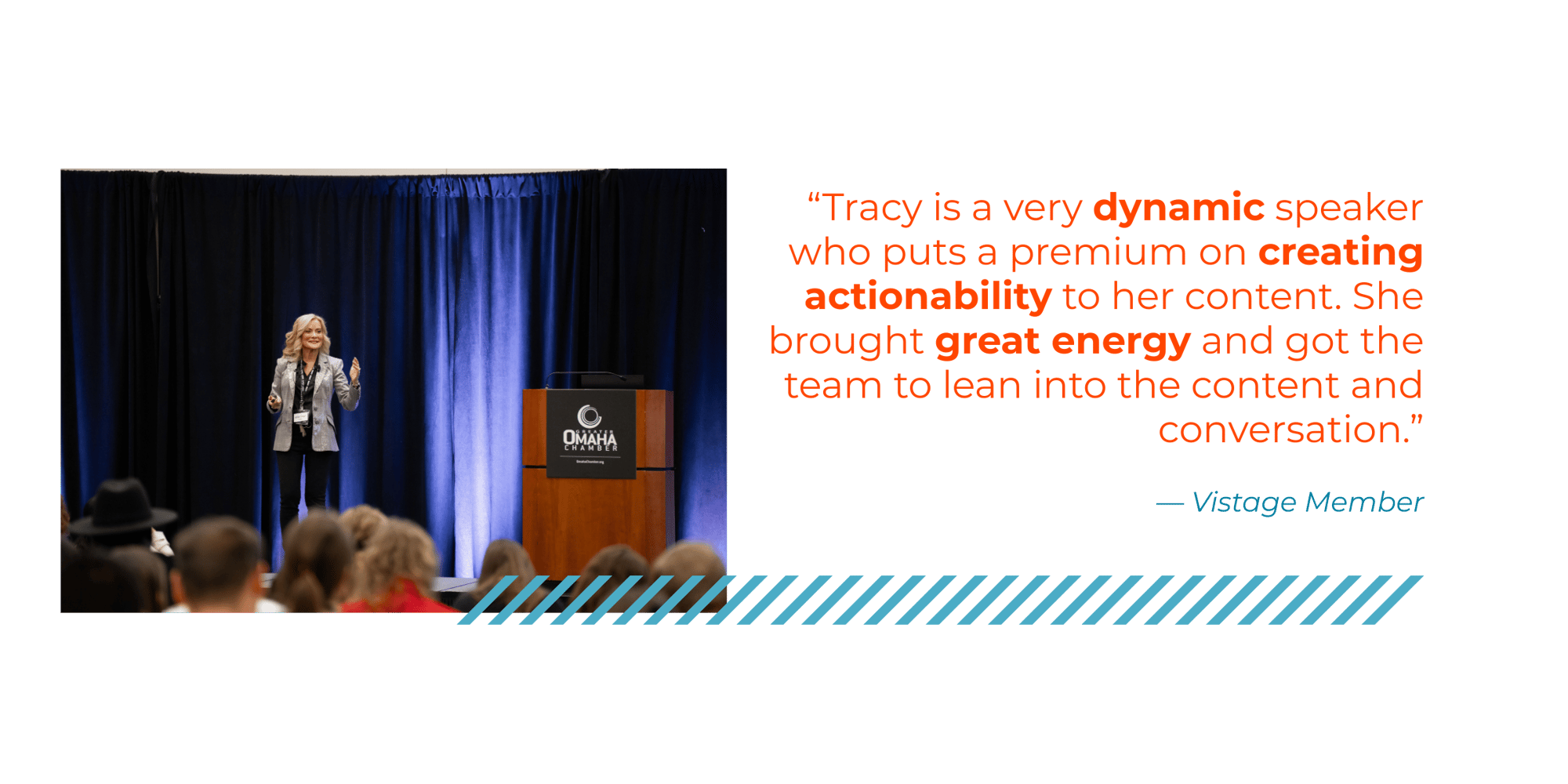 Testimonial with picture of Tracy presenting to an audience: "Tracy is a very dynamic speaker who puts a premium on creating actionability to her content. She brought great energy and got the team to lean into the content and conversation." -- Vistage Member